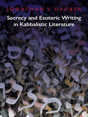 cover image of Secrecy and Esoteric Writing in Kabbalistic Literature